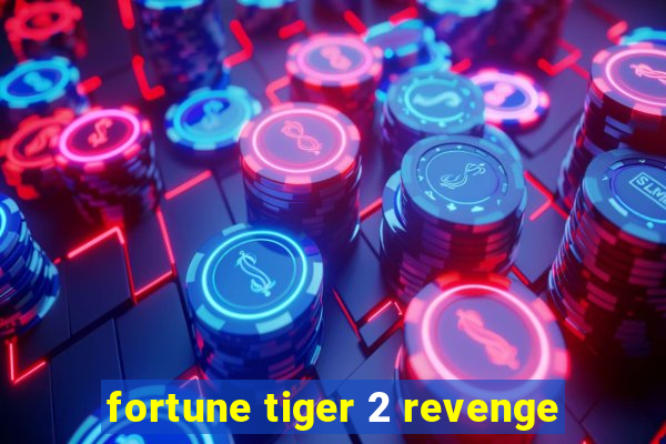 fortune tiger 2 revenge